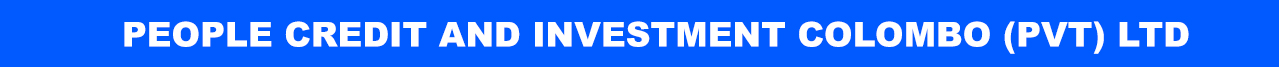  - PEOPLE CREDIT AND INVESTMENT COLOMBO (PVT) LTD -